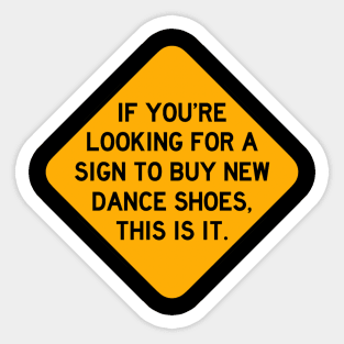 Here's a Sign to Buy New Dance Shoes Sticker